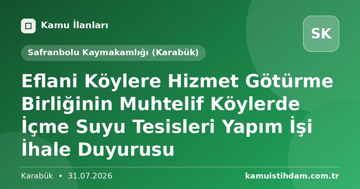 Eflani Köylere Hizmet Götürme Birliğinin Muhtelif  Köylerde İçme Suyu Tesisleri Yapım İşi İhale Duyurusu - Safranbolu Kaymakamlığı (Karabük)