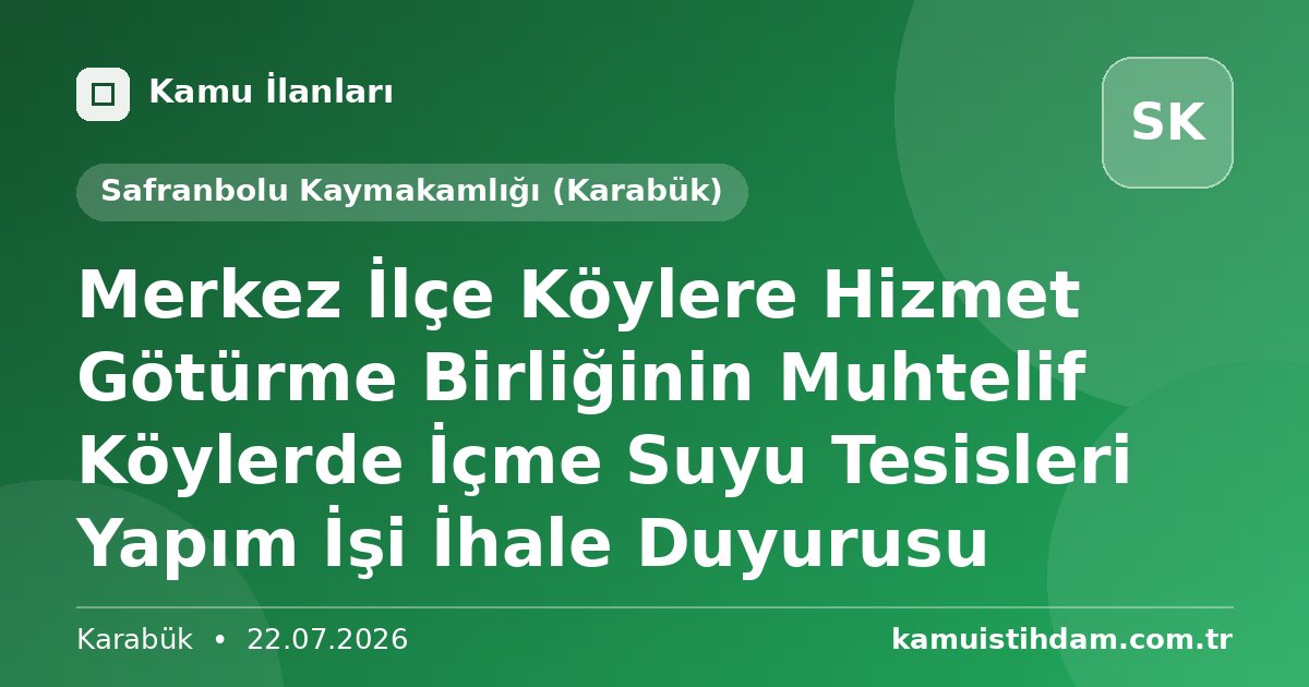 Merkez İlçe Köylere Hizmet Götürme Birliğinin Muhtelif Köylerde İçme Suyu Tesisleri Yapım İşi İhale Duyurusu - Safranbolu Kaymakamlığı (Karabük)