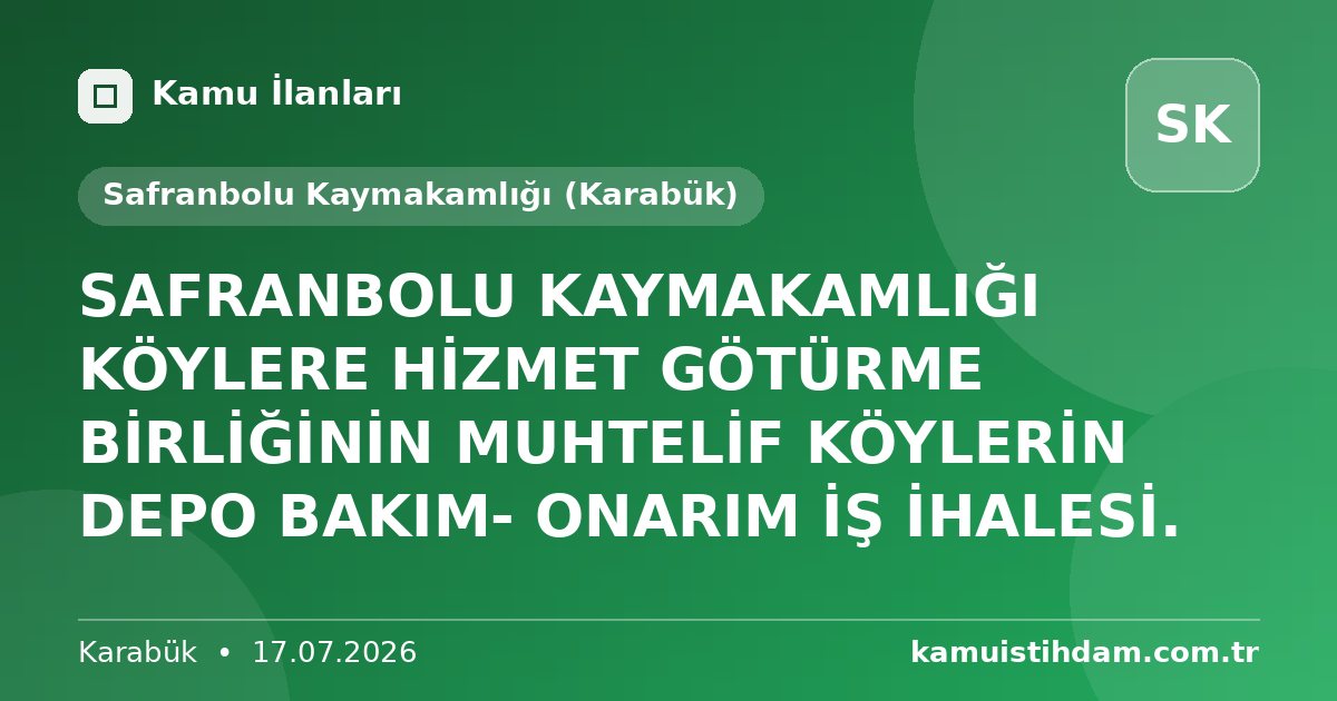 SAFRANBOLU KAYMAKAMLIĞI KÖYLERE HİZMET GÖTÜRME BİRLİĞİNİN MUHTELİF KÖYLERİN DEPO BAKIM- ONARIM İŞ İHALESİ. - Safranbolu Kaymakamlığı (Karabük)