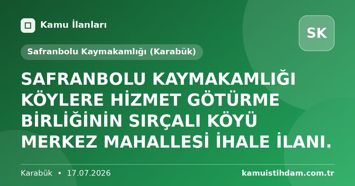 SAFRANBOLU KAYMAKAMLIĞI KÖYLERE HİZMET GÖTÜRME BİRLİĞİNİN SIRÇALI KÖYÜ MERKEZ MAHALLESİ İHALE İLANI. - Safranbolu Kaymakamlığı (Karabük)