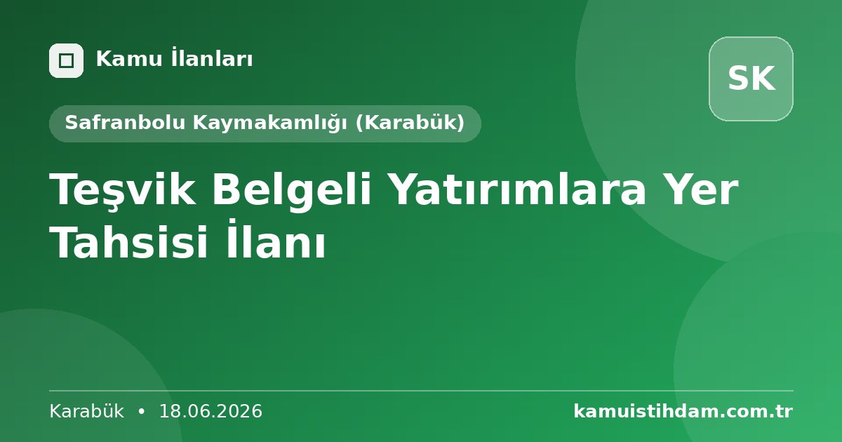 Teşvik Belgeli Yatırımlara Yer Tahsisi İlanı - Safranbolu Kaymakamlığı (Karabük)