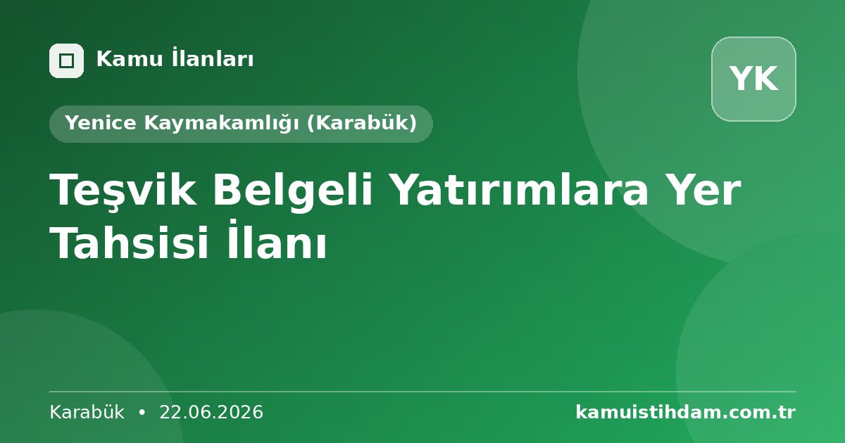 Teşvik Belgeli Yatırımlara Yer Tahsisi İlanı - Yenice Kaymakamlığı (Karabük)
