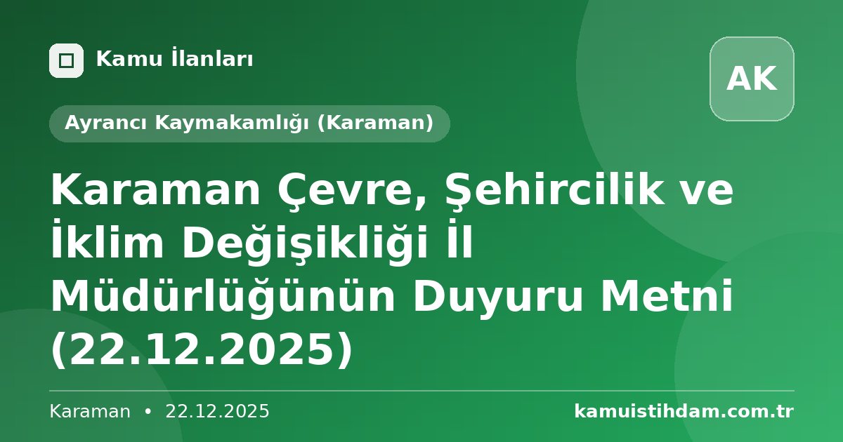 Karaman Çevre, Şehircilik ve İklim Değişikliği İl Müdürlüğünün Duyuru Metni (22.12.2025) - Ayrancı Kaymakamlığı (Karaman)
