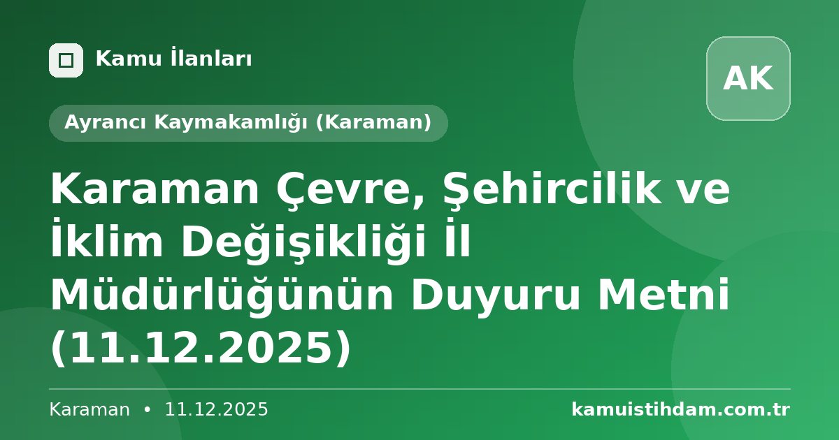 Karaman Çevre, Şehircilik ve İklim Değişikliği İl Müdürlüğünün Duyuru Metni (11.12.2025) - Ayrancı Kaymakamlığı (Karaman)
