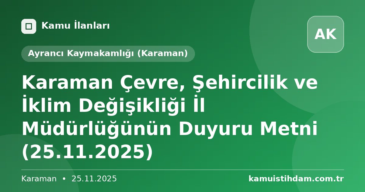 Karaman Çevre, Şehircilik ve İklim Değişikliği İl Müdürlüğünün Duyuru Metni (25.11.2025) - Ayrancı Kaymakamlığı (Karaman)