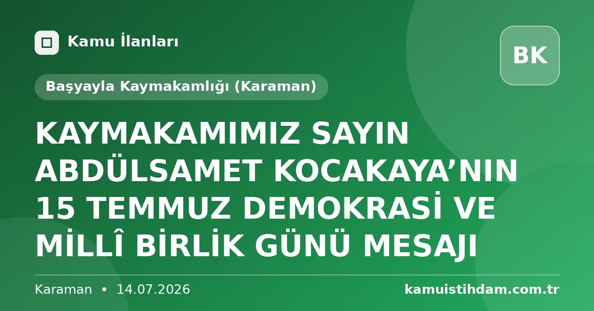 KAYMAKAMIMIZ SAYIN ABDÜLSAMET KOCAKAYA’NIN 15 TEMMUZ DEMOKRASİ VE MİLLÎ BİRLİK GÜNÜ MESAJI - Başyayla Kaymakamlığı (Karaman)