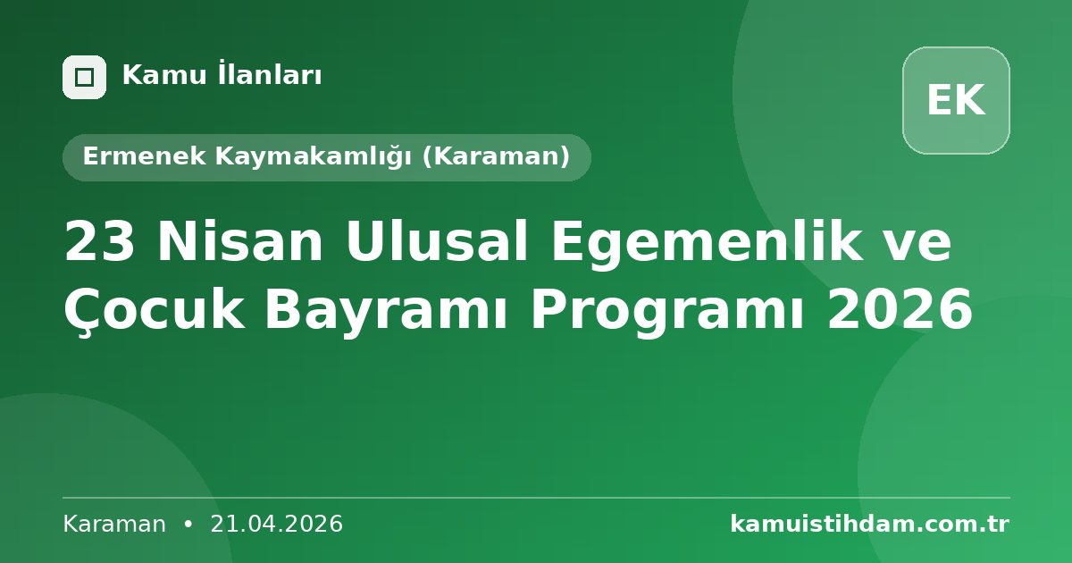 23 Nisan Ulusal Egemenlik ve Çocuk Bayramı Programı 2026 - Ermenek Kaymakamlığı (Karaman)