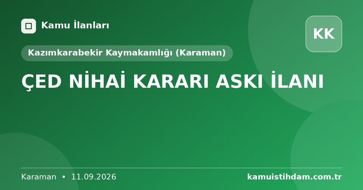 ÇED NİHAİ KARARI ASKI İLANI - Kazımkarabekir Kaymakamlığı (Karaman)