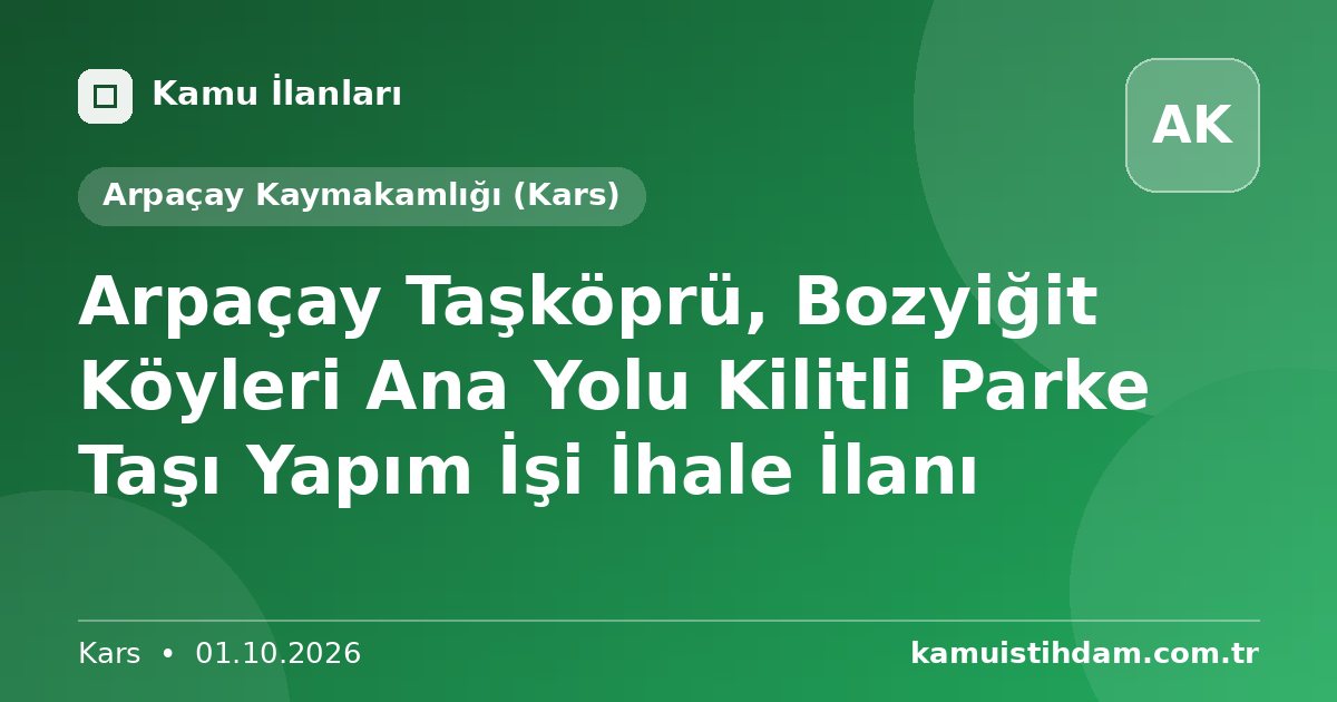 Arpaçay Taşköprü, Bozyiğit Köyleri Ana Yolu Kilitli Parke Taşı Yapım İşi İhale İlanı - Arpaçay Kaymakamlığı (Kars)