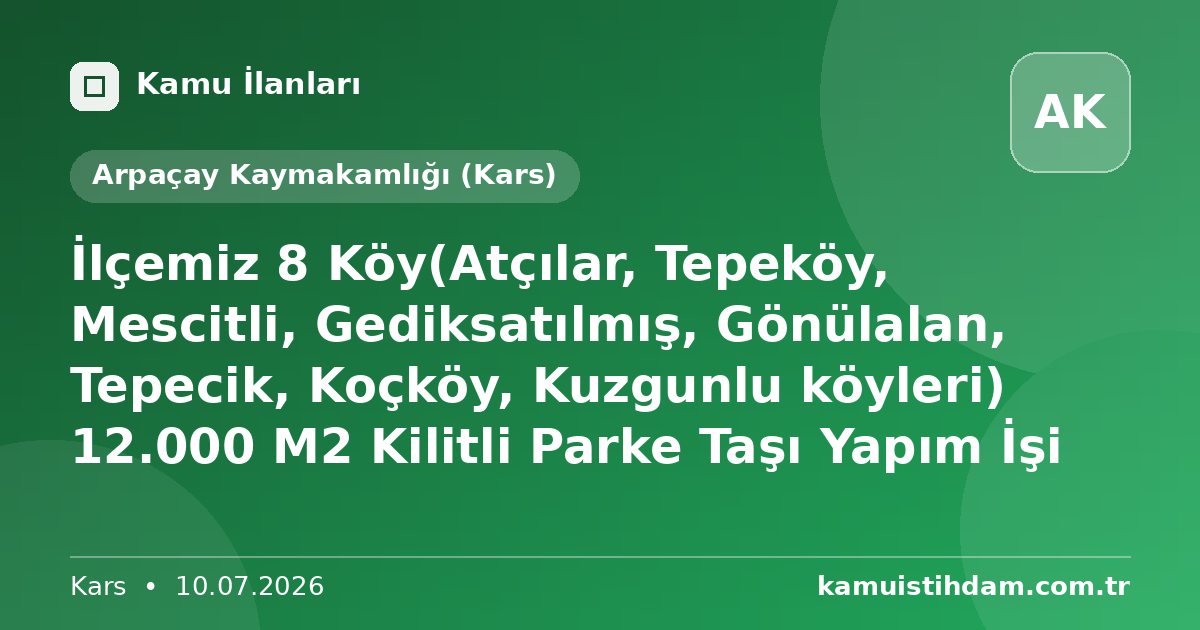 İlçemiz 8 Köy(Atçılar, Tepeköy, Mescitli, Gediksatılmış, Gönülalan, Tepecik, Koçköy, Kuzgunlu köyleri) 12.000  M2 Kilitli Parke Taşı Yapım İşi - Arpaçay Kaymakamlığı (Kars)