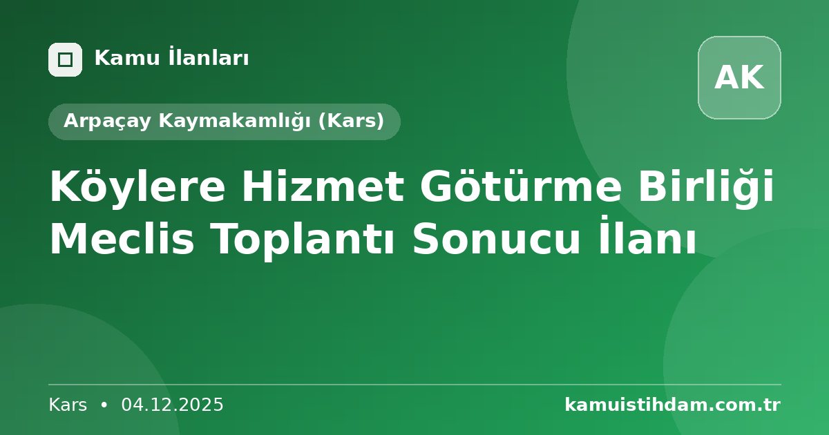 Köylere Hizmet Götürme Birliği Meclis Toplantı Sonucu İlanı - Arpaçay Kaymakamlığı (Kars)