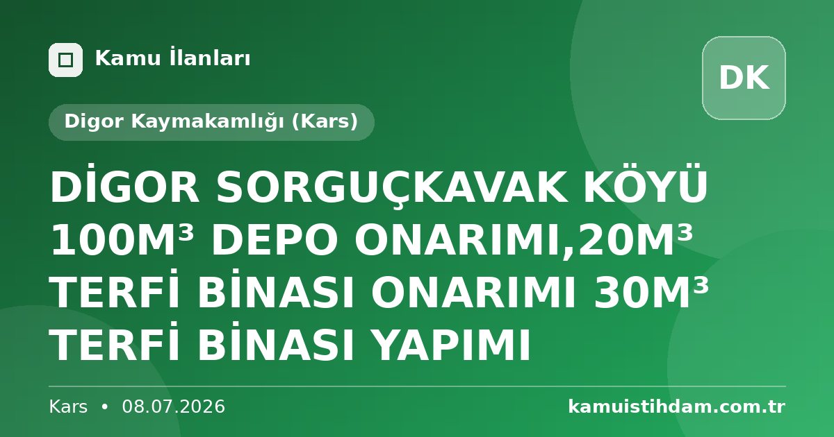 DİGOR SORGUÇKAVAK  KÖYÜ 100M³ DEPO ONARIMI,20M³ TERFİ BİNASI ONARIMI 30M³ TERFİ BİNASI YAPIMI - Digor Kaymakamlığı (Kars)