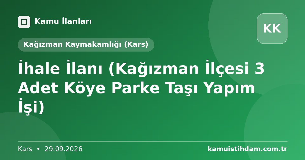 İhale İlanı (Kağızman İlçesi 3 Adet Köye Parke Taşı Yapım İşi) - Kağızman Kaymakamlığı (Kars)
