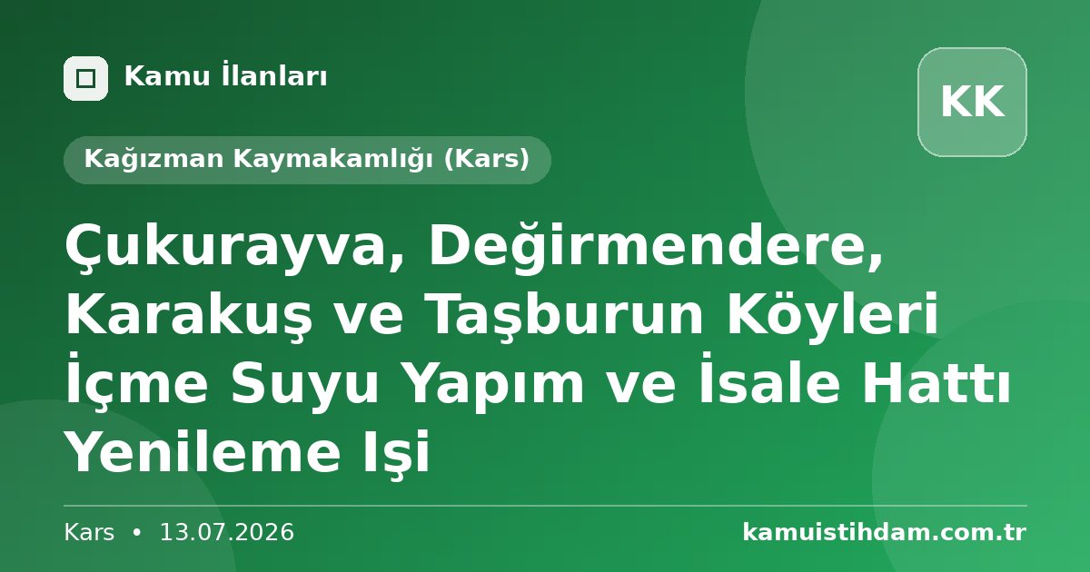 Çukurayva, Değirmendere, Karakuş ve Taşburun Köyleri İçme Suyu Yapım ve İsale Hattı Yenileme Işi - Kağızman Kaymakamlığı (Kars)