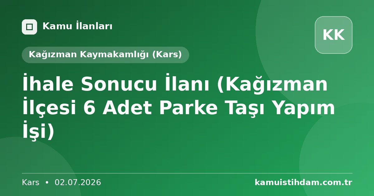 İhale Sonucu İlanı (Kağızman İlçesi 6 Adet Parke Taşı  Yapım İşi) - Kağızman Kaymakamlığı (Kars)