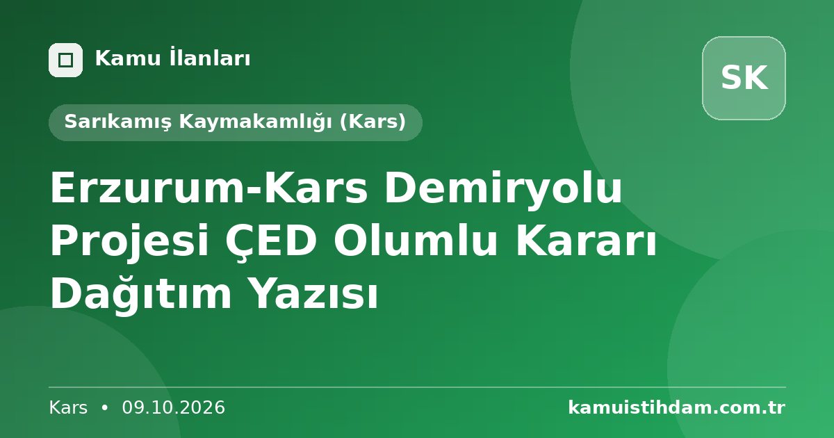 Erzurum-Kars Demiryolu Projesi ÇED Olumlu Kararı Dağıtım Yazısı - Sarıkamış Kaymakamlığı (Kars)