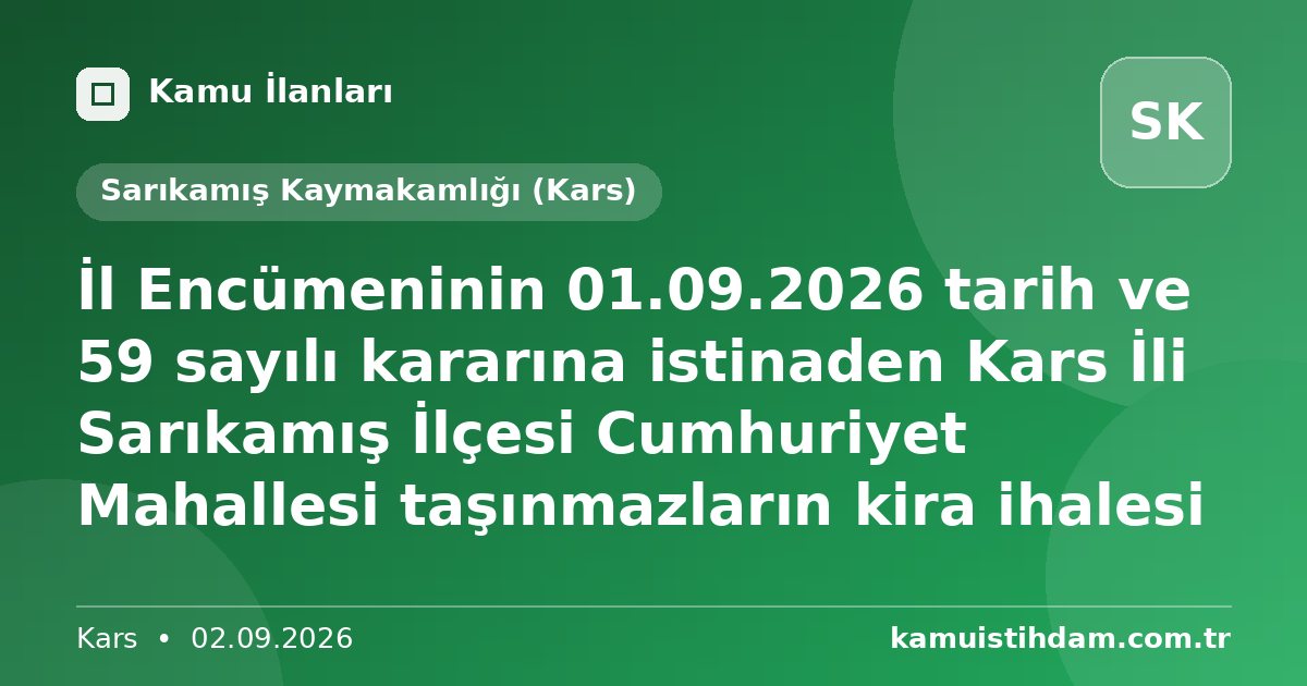 İl Encümeninin 01.09.2026 tarih ve 59 sayılı kararına istinaden Kars İli Sarıkamış İlçesi Cumhuriyet Mahallesi taşınmazların kira ihalesi - Sarıkamış Kaymakamlığı (Kars)