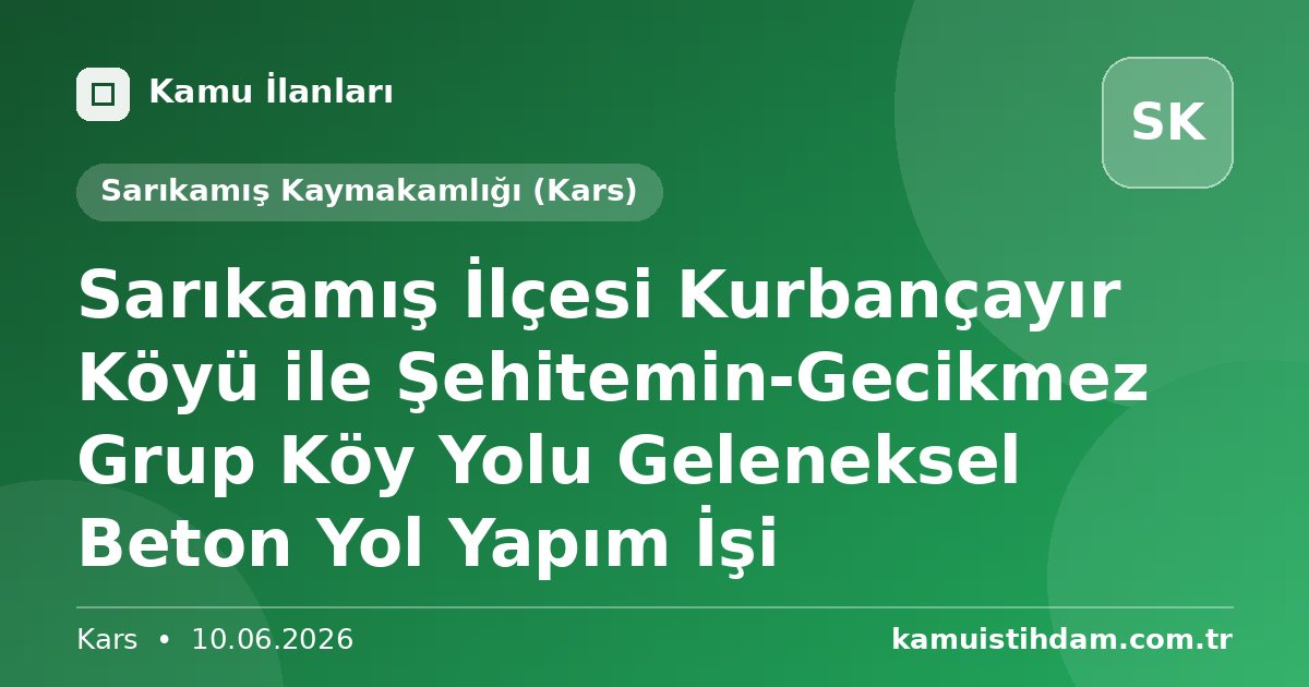 Sarıkamış İlçesi Kurbançayır Köyü ile Şehitemin-Gecikmez Grup Köy Yolu Geleneksel Beton Yol Yapım İşi - Sarıkamış Kaymakamlığı (Kars)