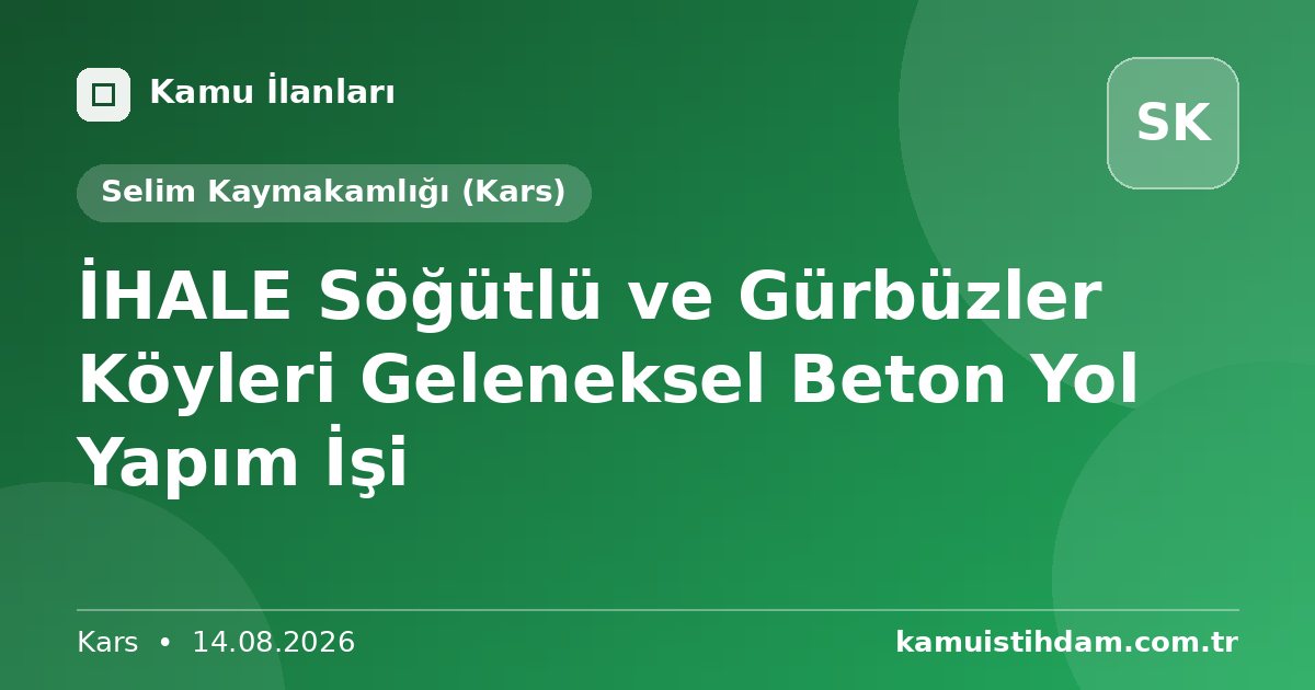 İHALE Söğütlü ve Gürbüzler Köyleri Geleneksel Beton Yol Yapım İşi - Selim Kaymakamlığı (Kars)