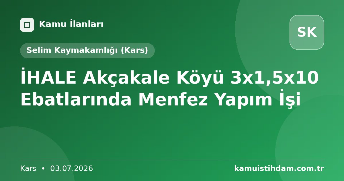 İHALE    Akçakale Köyü 3x1,5x10 Ebatlarında Menfez Yapım İşi - Selim Kaymakamlığı (Kars)