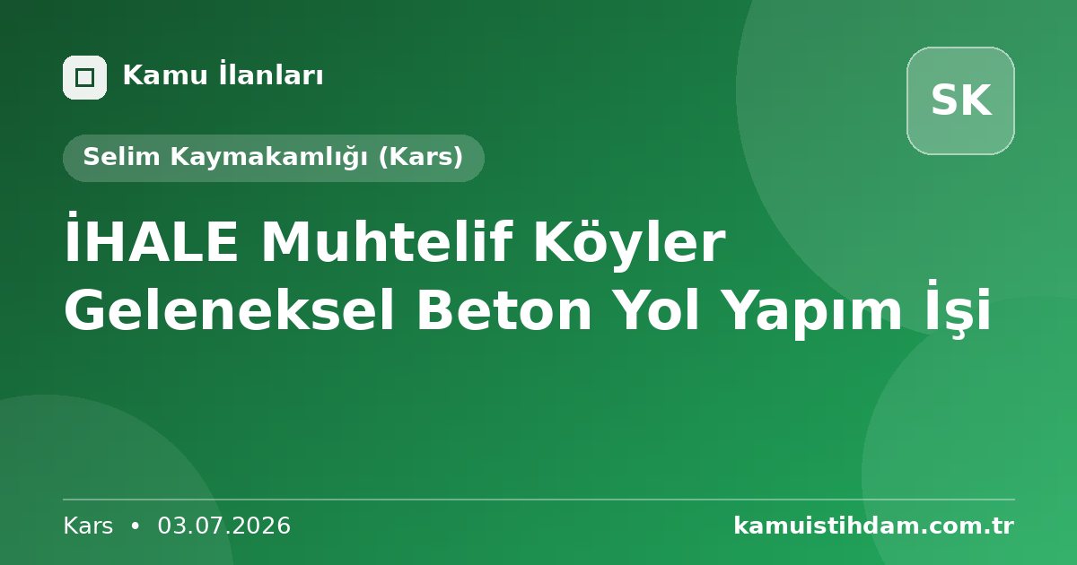 İHALE  Muhtelif Köyler Geleneksel Beton Yol Yapım İşi - Selim Kaymakamlığı (Kars)