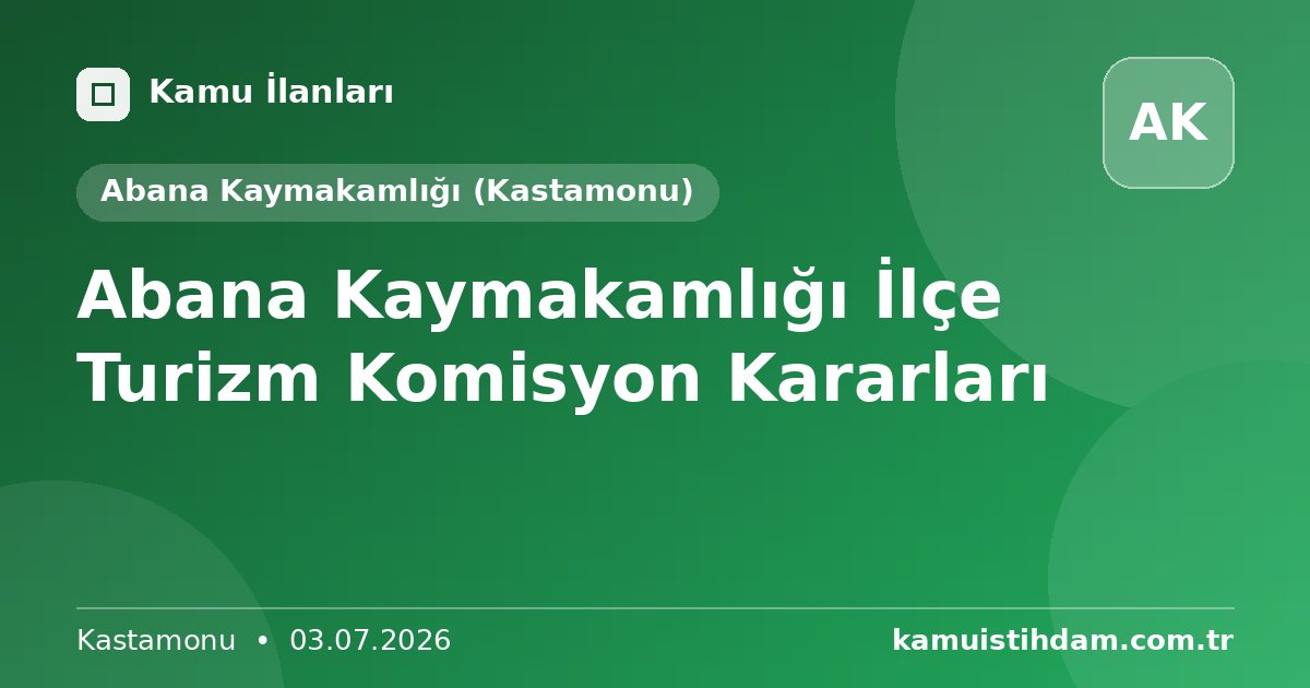 Abana Kaymakamlığı İlçe Turizm Komisyon Kararları - Abana Kaymakamlığı (Kastamonu)