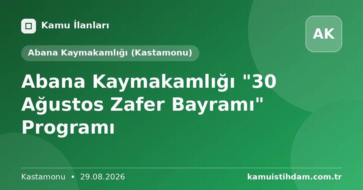 Abana Kaymakamlığı "30 Ağustos Zafer Bayramı" Programı - Abana Kaymakamlığı (Kastamonu)