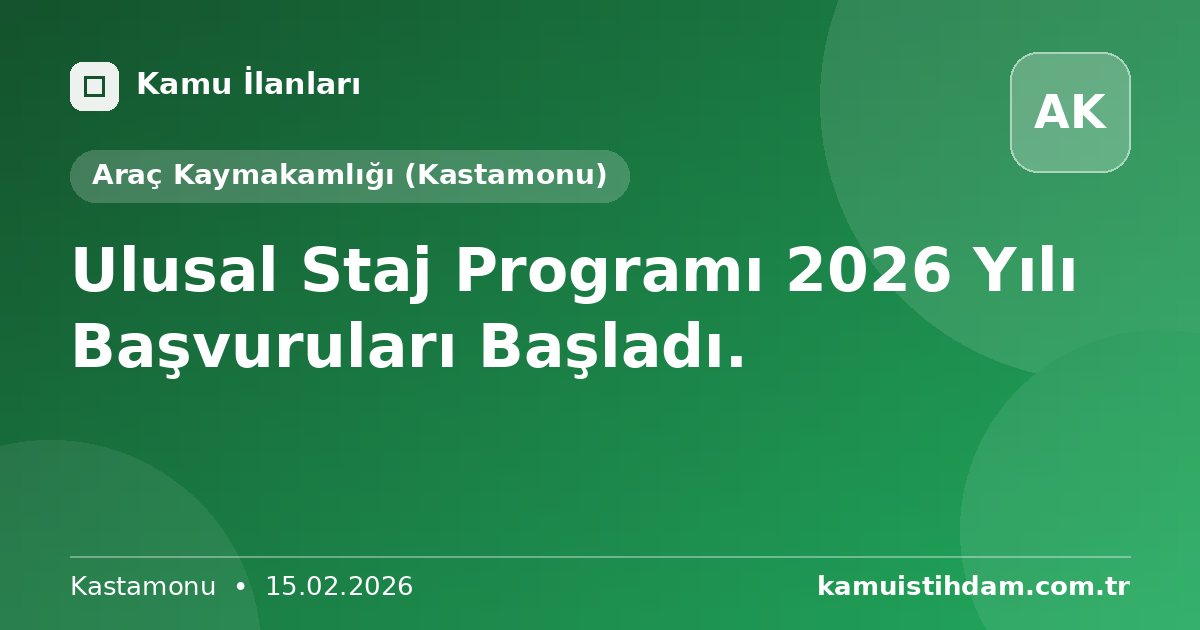 Ulusal Staj Programı 2026 Yılı Başvuruları Başladı. - Araç Kaymakamlığı (Kastamonu)
