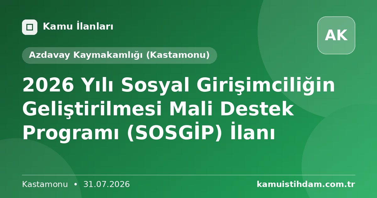 2026 Yılı Sosyal Girişimciliğin Geliştirilmesi Mali Destek Programı (SOSGİP) İlanı - Azdavay Kaymakamlığı (Kastamonu)