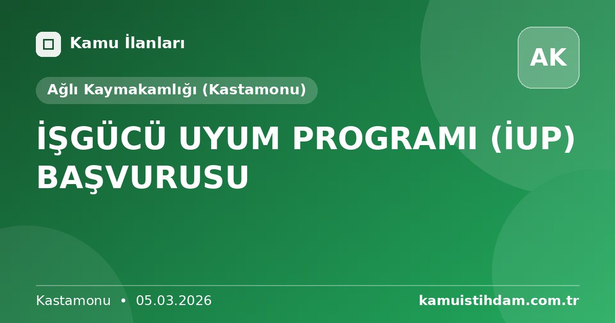 İŞGÜCÜ UYUM PROGRAMI (İUP) BAŞVURUSU - Ağlı Kaymakamlığı (Kastamonu)