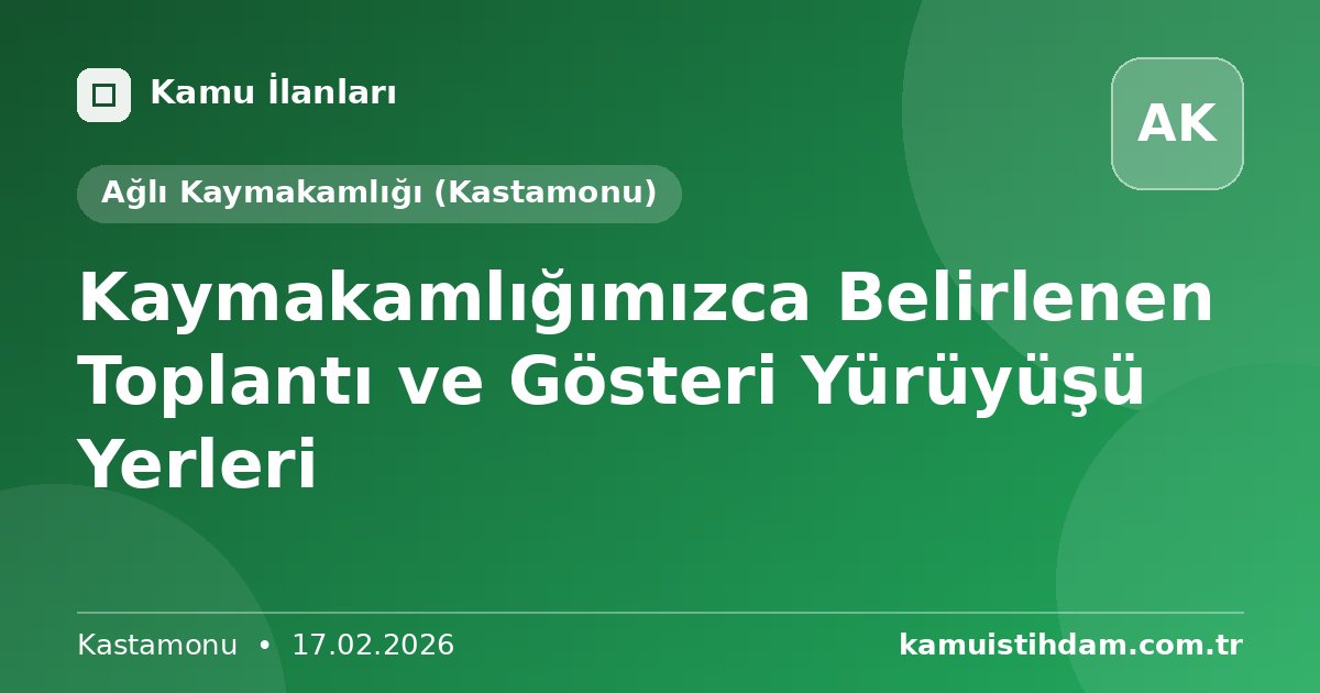 Kaymakamlığımızca Belirlenen Toplantı ve Gösteri Yürüyüşü Yerleri - Ağlı Kaymakamlığı (Kastamonu)