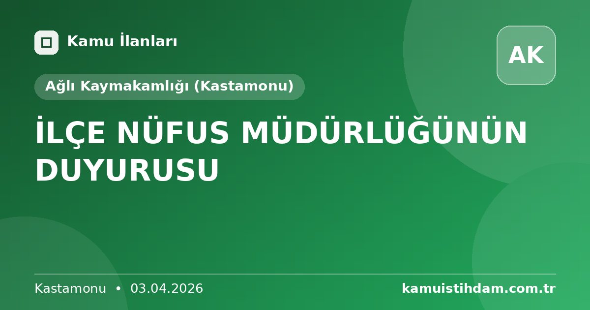 İLÇE NÜFUS MÜDÜRLÜĞÜNÜN DUYURUSU - Ağlı Kaymakamlığı (Kastamonu)