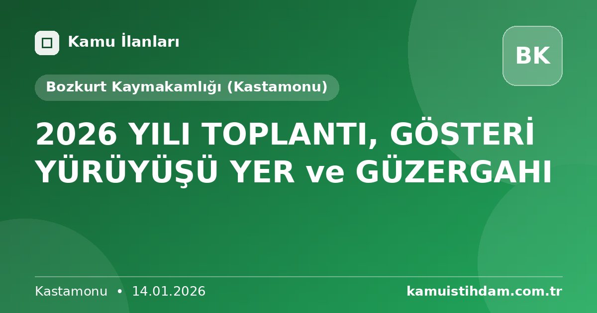 2026 YILI TOPLANTI, GÖSTERİ YÜRÜYÜŞÜ YER ve GÜZERGAHI - Bozkurt Kaymakamlığı (Kastamonu)