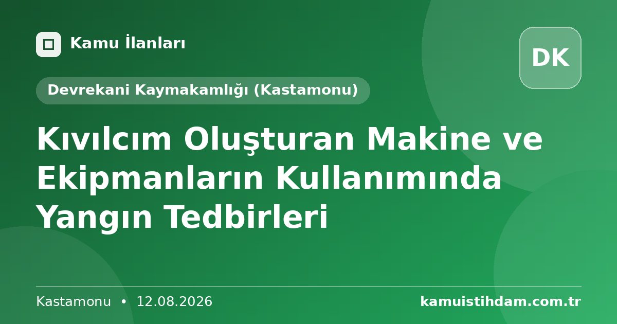 Kıvılcım Oluşturan Makine ve Ekipmanların Kullanımında Yangın Tedbirleri - Devrekani Kaymakamlığı (Kastamonu)