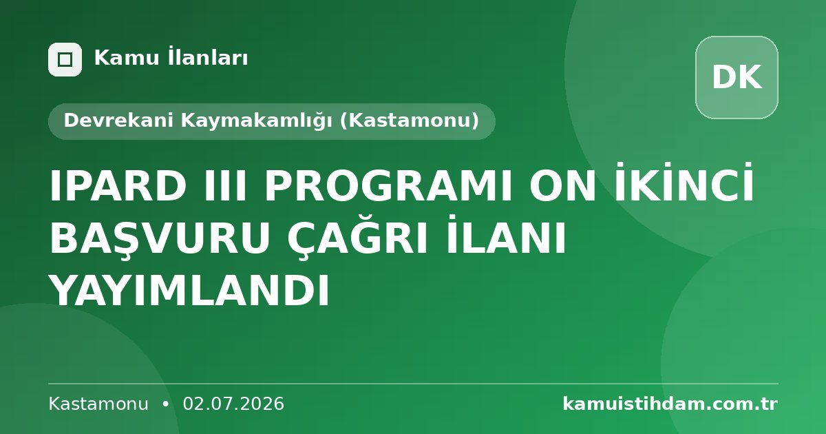 IPARD III PROGRAMI ON İKİNCİ BAŞVURU ÇAĞRI İLANI YAYIMLANDI - Devrekani Kaymakamlığı (Kastamonu)