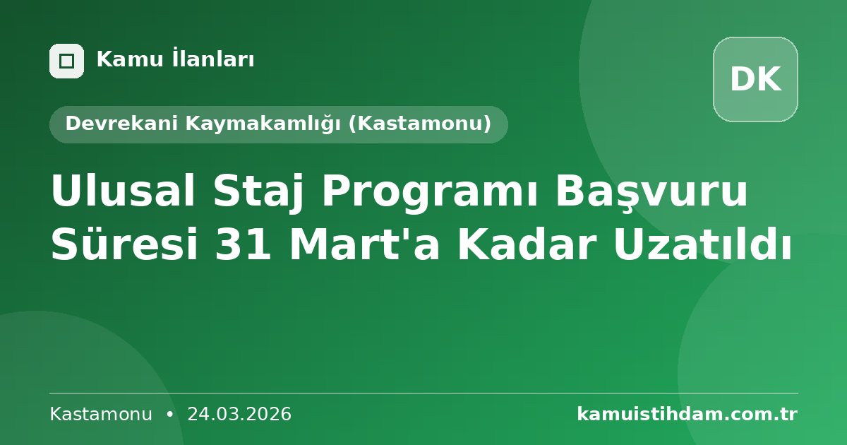 Ulusal Staj Programı Başvuru Süresi 31 Mart'a Kadar Uzatıldı - Devrekani Kaymakamlığı (Kastamonu)