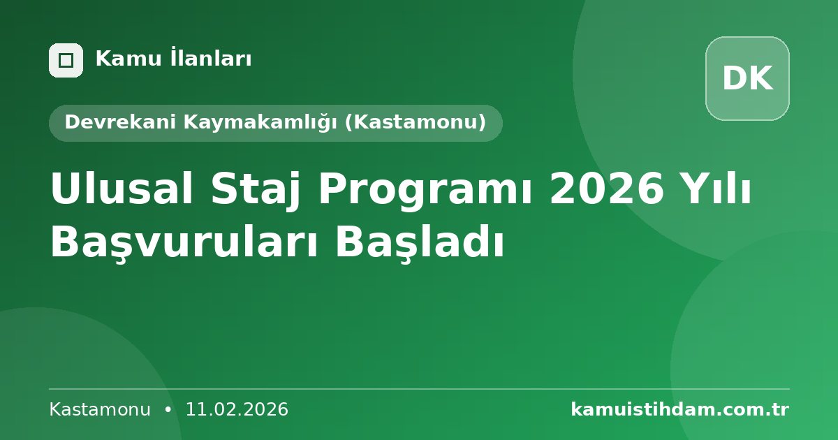 Ulusal Staj Programı 2026 Yılı Başvuruları Başladı - Devrekani Kaymakamlığı (Kastamonu)