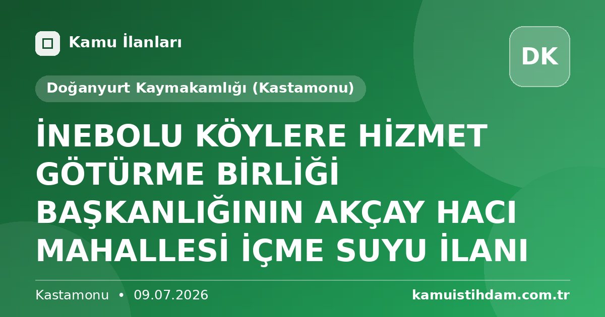 İNEBOLU KÖYLERE HİZMET GÖTÜRME BİRLİĞİ BAŞKANLIĞININ AKÇAY HACI MAHALLESİ İÇME SUYU İLANI - Doğanyurt Kaymakamlığı (Kastamonu)