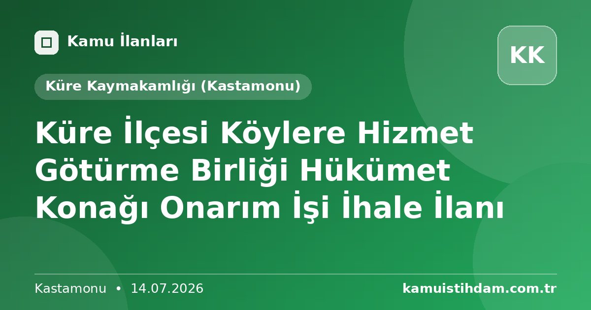 Küre İlçesi Köylere Hizmet Götürme Birliği Hükümet Konağı Onarım İşi İhale İlanı - Küre Kaymakamlığı (Kastamonu)