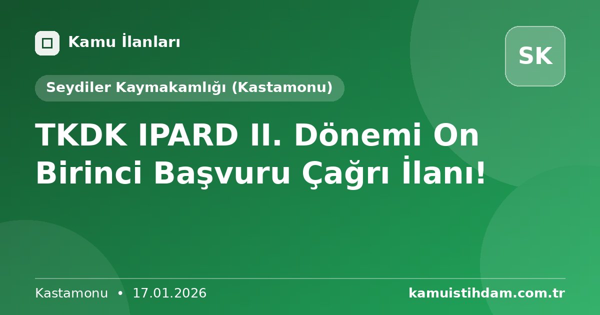 TKDK IPARD II. Dönemi On Birinci Başvuru Çağrı İlanı! - Seydiler Kaymakamlığı (Kastamonu)