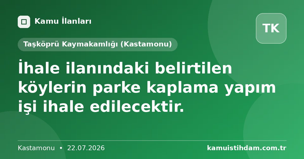 İhale ilanındaki belirtilen köylerin parke kaplama yapım işi ihale edilecektir. - Taşköprü Kaymakamlığı (Kastamonu)