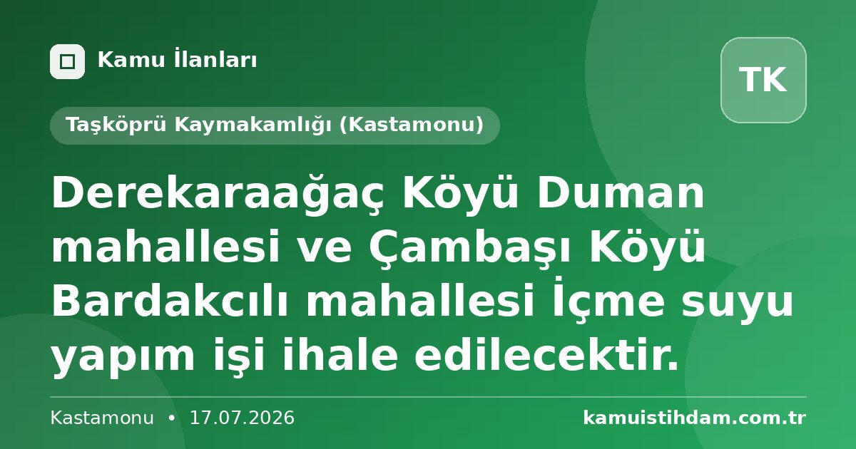 Derekaraağaç Köyü Duman mahallesi ve Çambaşı Köyü Bardakcılı mahallesi İçme suyu yapım işi ihale edilecektir. - Taşköprü Kaymakamlığı (Kastamonu)