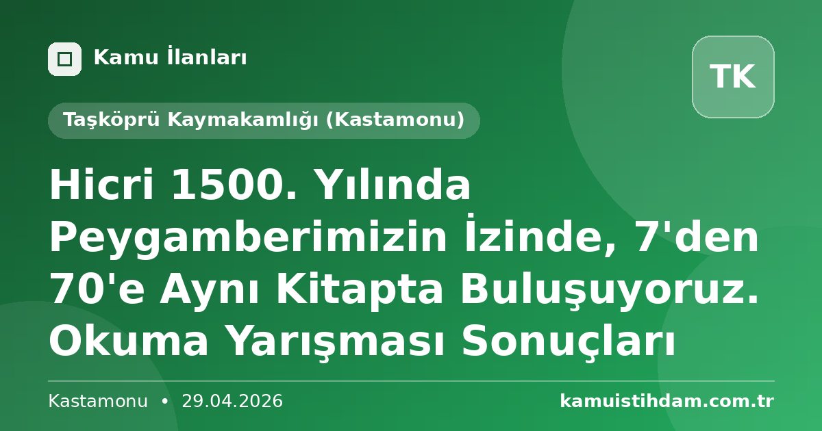 Hicri 1500. Yılında Peygamberimizin İzinde, 7'den 70'e Aynı Kitapta Buluşuyoruz. Okuma Yarışması Sonuçları - Taşköprü Kaymakamlığı (Kastamonu)
