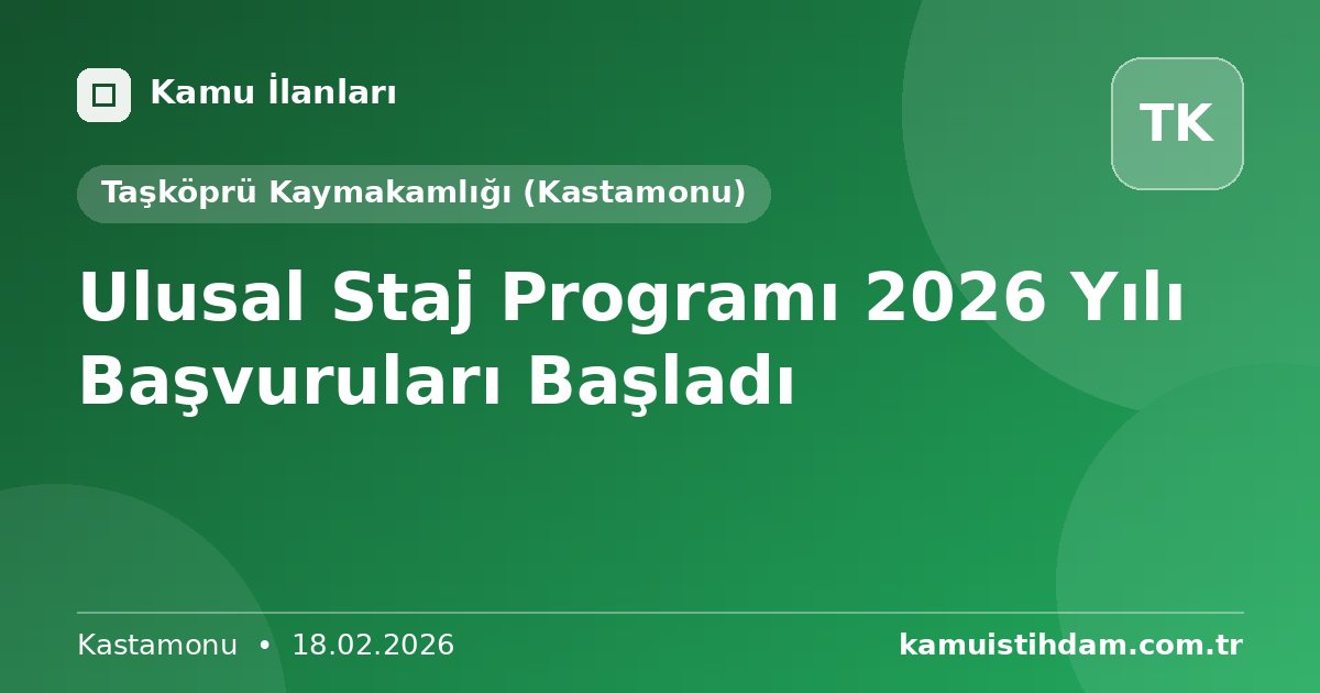 Ulusal Staj Programı 2026 Yılı Başvuruları Başladı - Taşköprü Kaymakamlığı (Kastamonu)