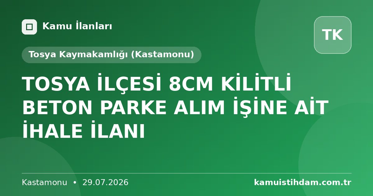 TOSYA  İLÇESİ 8CM KİLİTLİ BETON PARKE ALIM İŞİNE AİT  İHALE İLANI - Tosya Kaymakamlığı (Kastamonu)