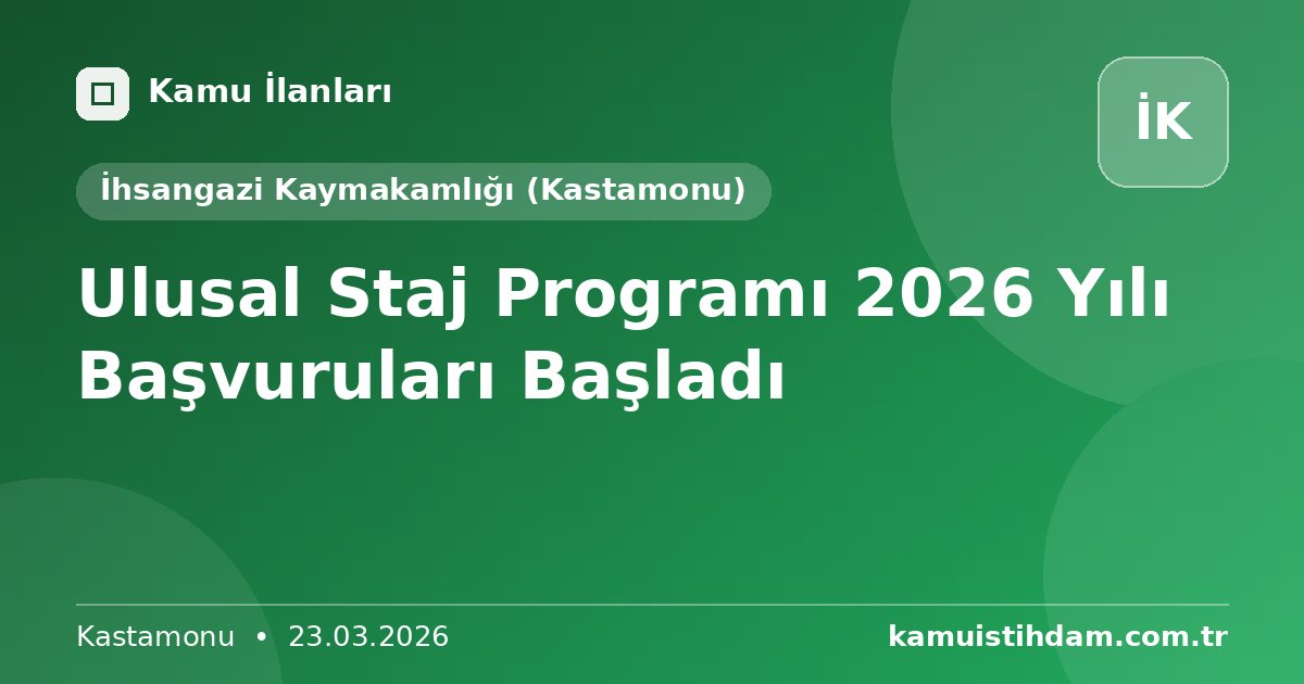 Ulusal Staj Programı 2026 Yılı Başvuruları Başladı - İhsangazi Kaymakamlığı (Kastamonu)