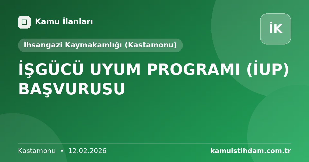 İŞGÜCÜ UYUM PROGRAMI (İUP) BAŞVURUSU - İhsangazi Kaymakamlığı (Kastamonu)