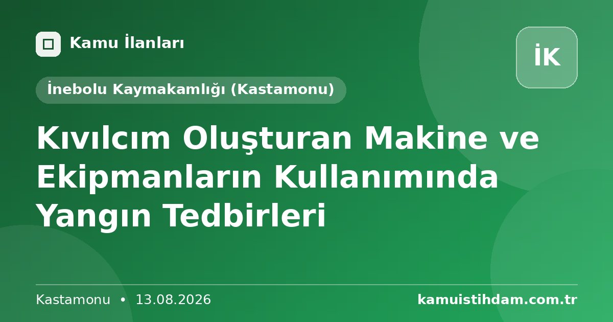 Kıvılcım Oluşturan Makine ve Ekipmanların Kullanımında Yangın Tedbirleri - İnebolu Kaymakamlığı (Kastamonu)