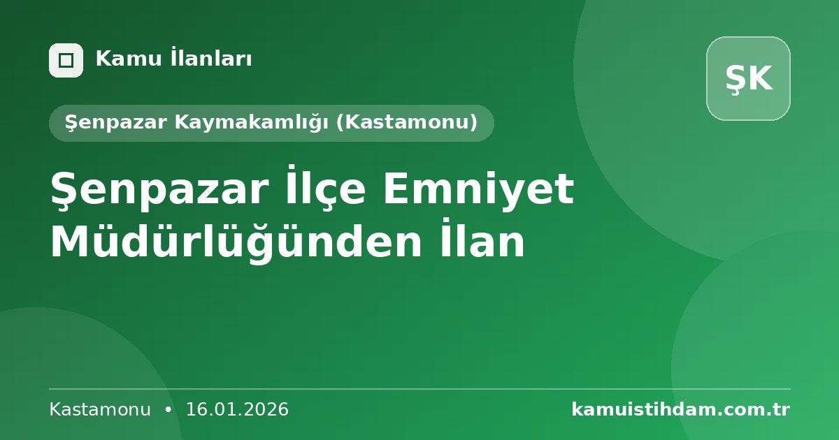 Şenpazar İlçe Emniyet Müdürlüğünden İlan - Şenpazar Kaymakamlığı (Kastamonu)
