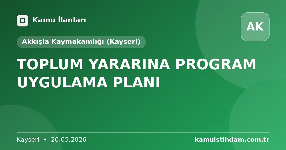 TOPLUM YARARINA PROGRAM UYGULAMA PLANI - Akkışla Kaymakamlığı (Kayseri)